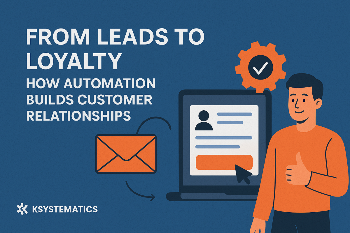 From Leads to Loyalty: How Automation Builds Customer Relationships