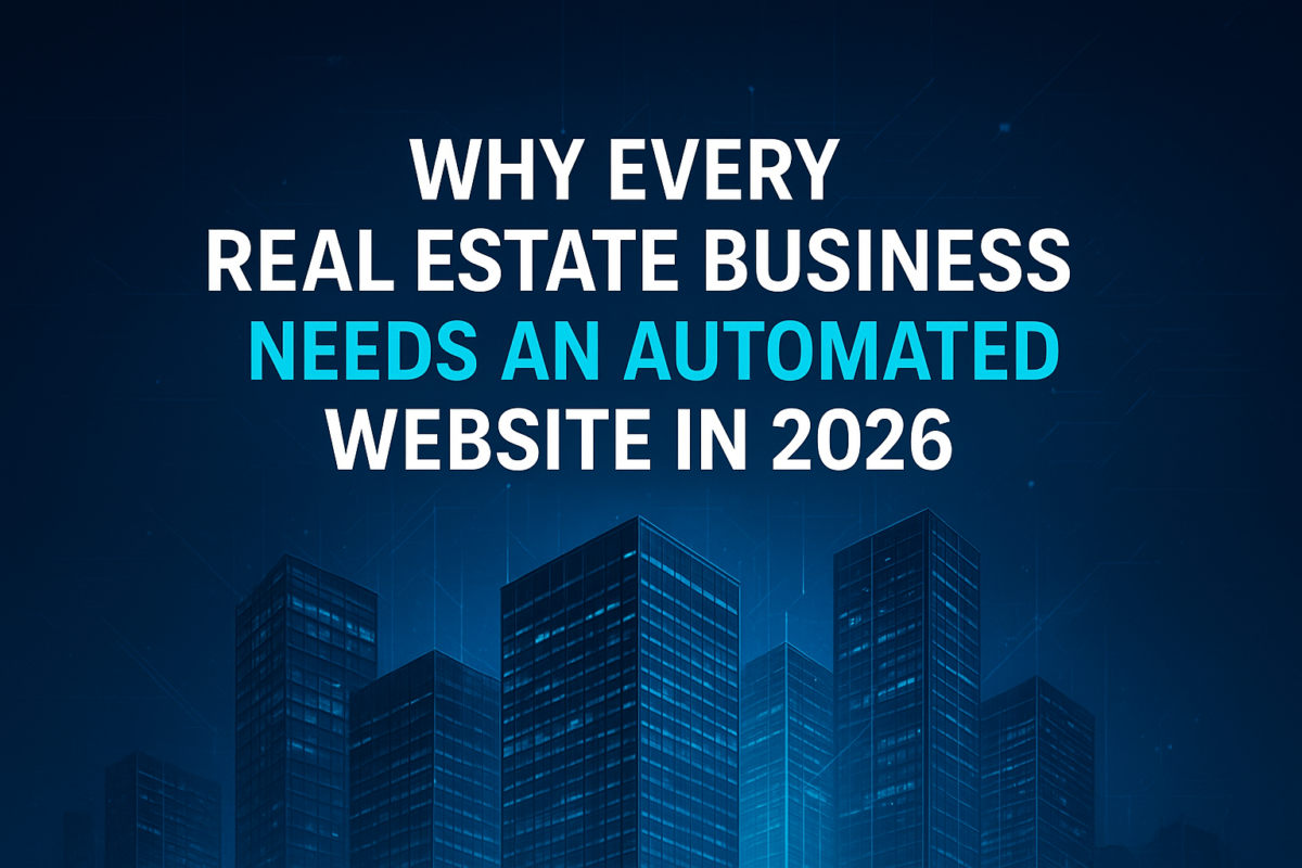 Why Every Real Estate Business Needs an Automated Website in 2026