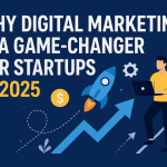 Why Digital Marketing is a Game-Changer for Startups in 2025
