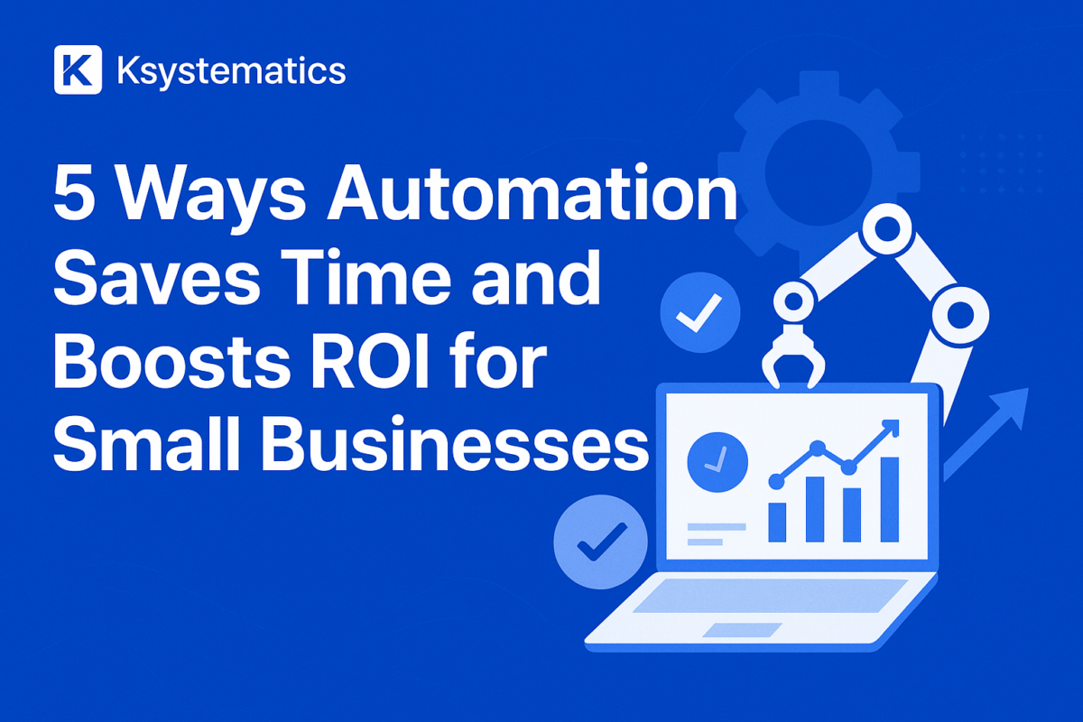 5 Ways Automation Saves Time and Boosts ROI for Small Businesses