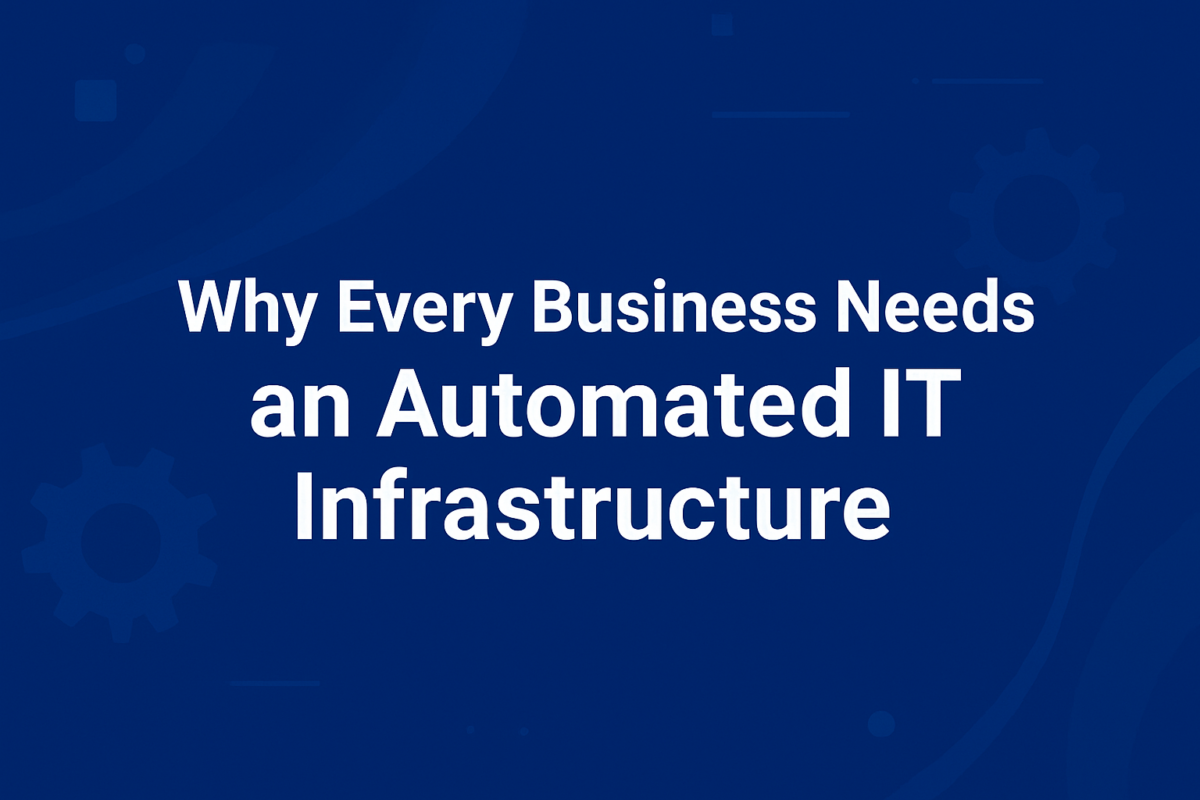 Why Every Business Needs an Automated IT Infrastructure