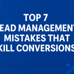 Top 7 Lead Management Mistakes That Kill Conversions