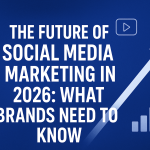 The Future of Social Media Marketing in 2026: What Brands Need to Know