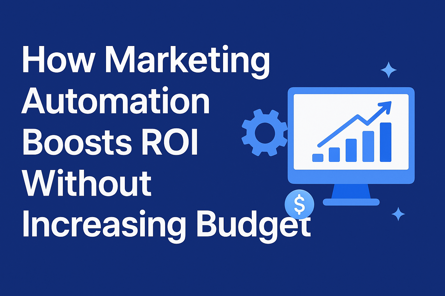 How Marketing Automation Boosts ROI Without Increasing Budget