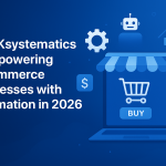How Ksystematics Is Empowering E-Commerce Businesses with Automation in 2026
