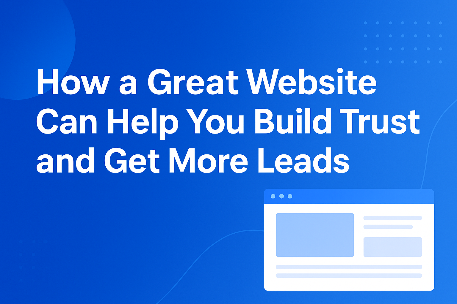 How a Great Website Can Help You Build Trust and Get More Leads