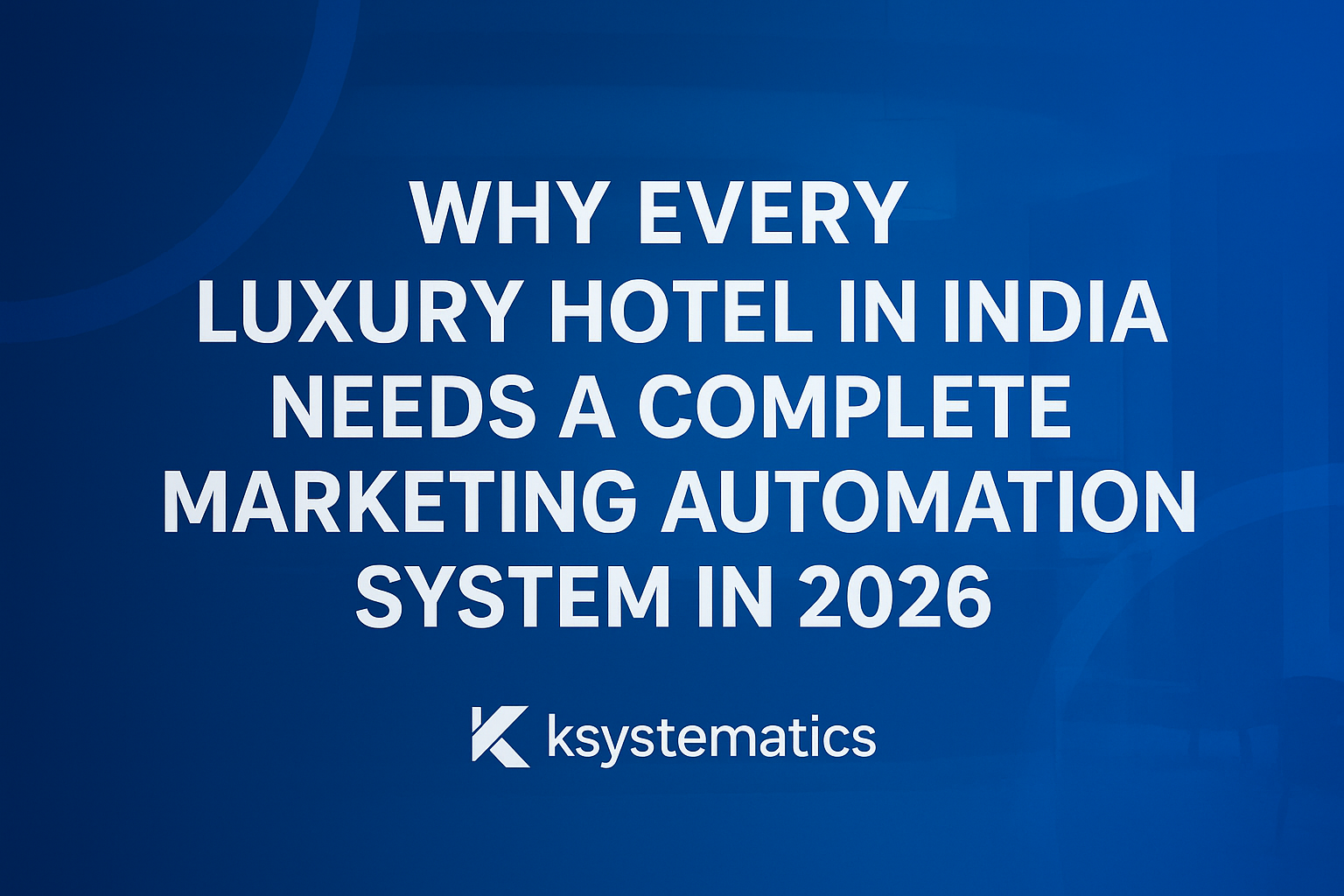 Why Every Luxury Hotel in India Needs a Complete Marketing Automation System in 2026