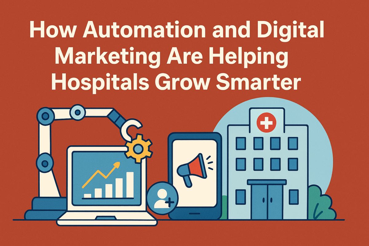 How Automation and Digital Marketing Are Helping Hospitals Grow Smarter