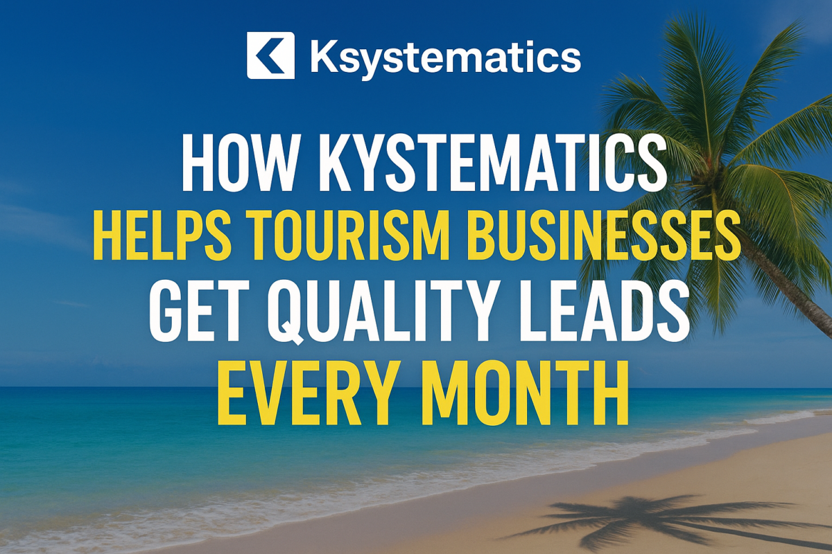 How Ksystematics Helps Tourism Businesses Get Quality Leads Every Month