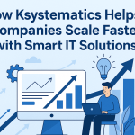 How Ksystematics Helps Companies Scale Faster with Smart IT Solutions