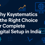 Why Ksystematics Is the Right Choice for Complete Digital Setup in India