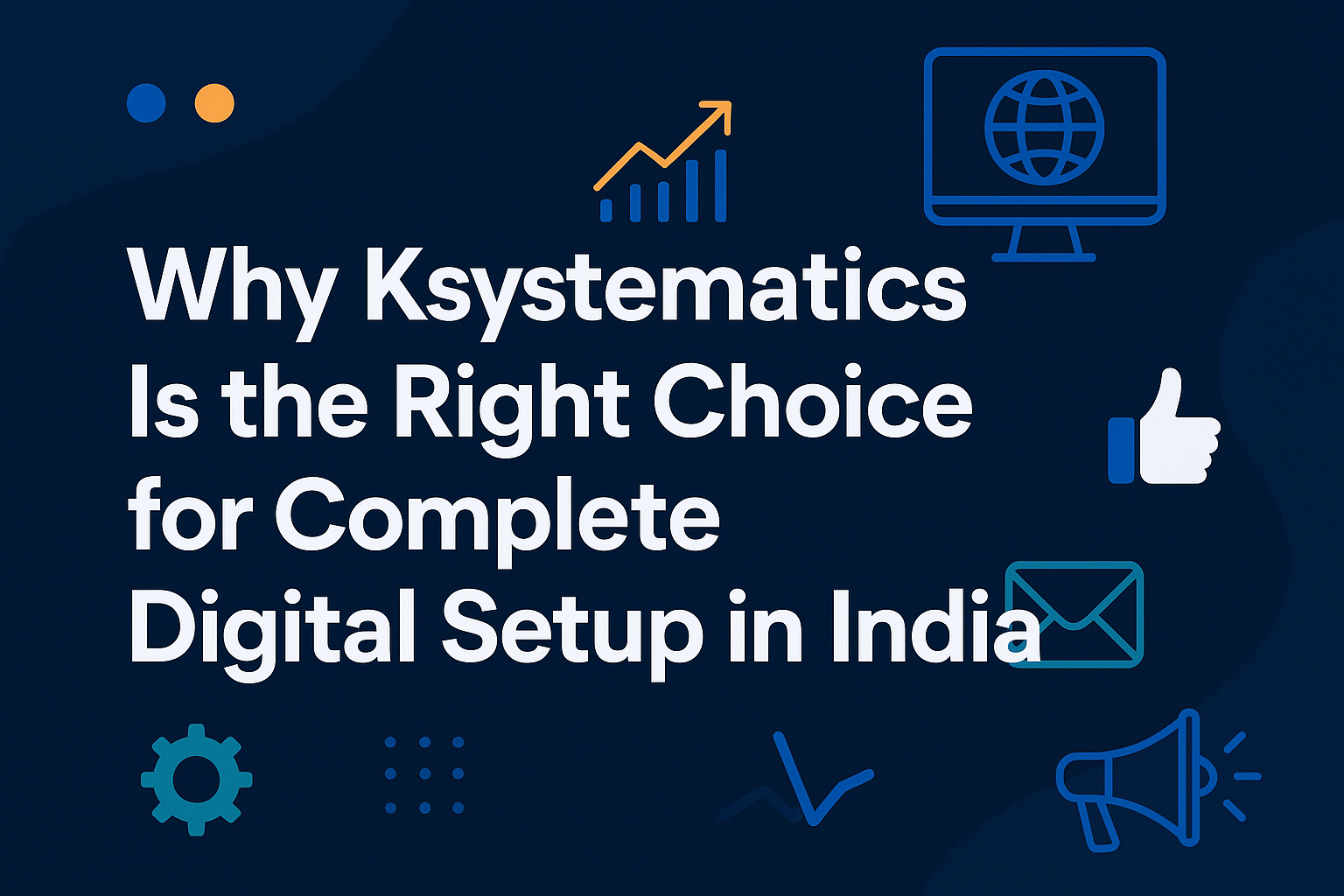 Why Ksystematics Is the Right Choice for Complete Digital Setup in India