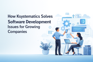 How Ksystematics Solves Real Software Development Issues for Growing Companies