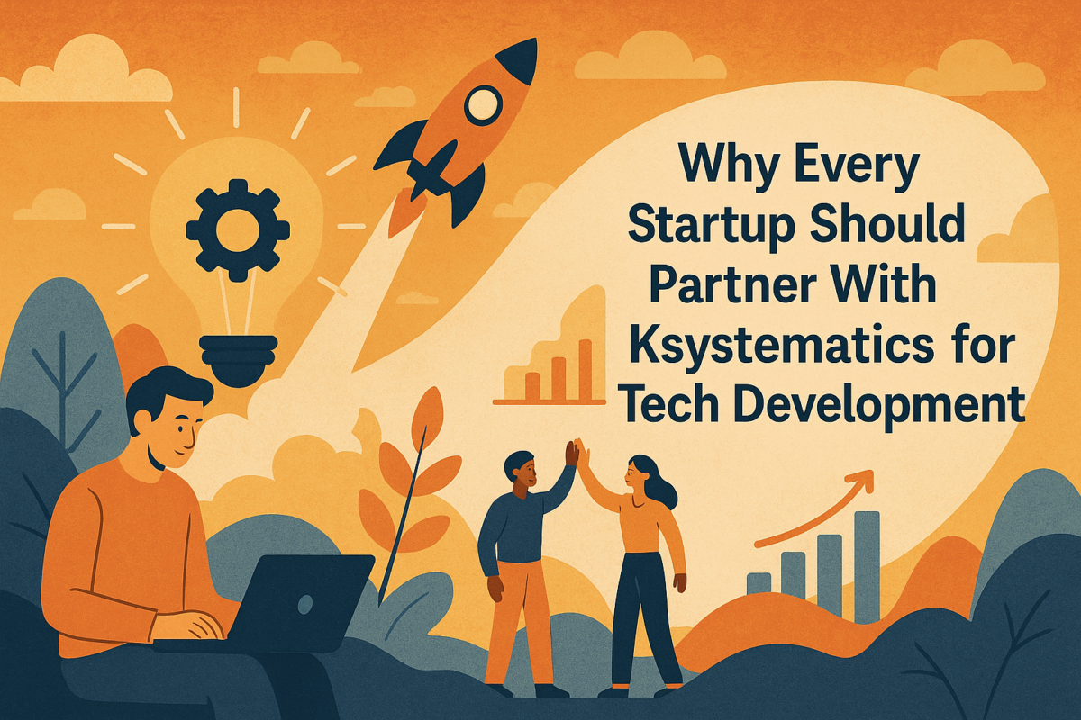 Why Every Startup Should Partner With Ksystematics for Tech Development