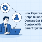 How Ksystematics Helps Business Owners Get Better Control with Smart Systems