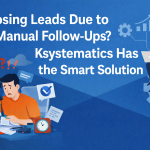 Losing Leads Due to Manual Follow-Ups? Ksystematics Has the Smart Solution