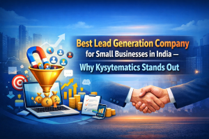 Best Lead Generation Company for Small Businesses in India – Why Ksystematics Stands Out