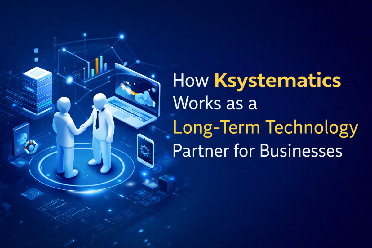 How Ksystematics Works as a Long Term Technology Partner for Businesses