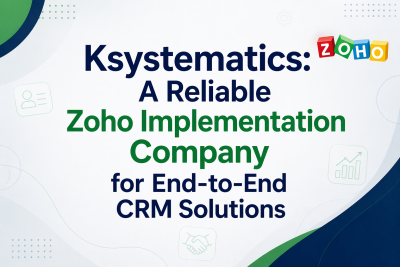 Ksystematics: A Reliable Zoho Implementation Company for End-to-End CRM Solutions